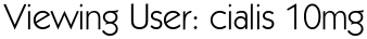 Viewing User: cialis 10mg