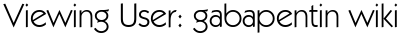 Viewing User: gabapentin wiki